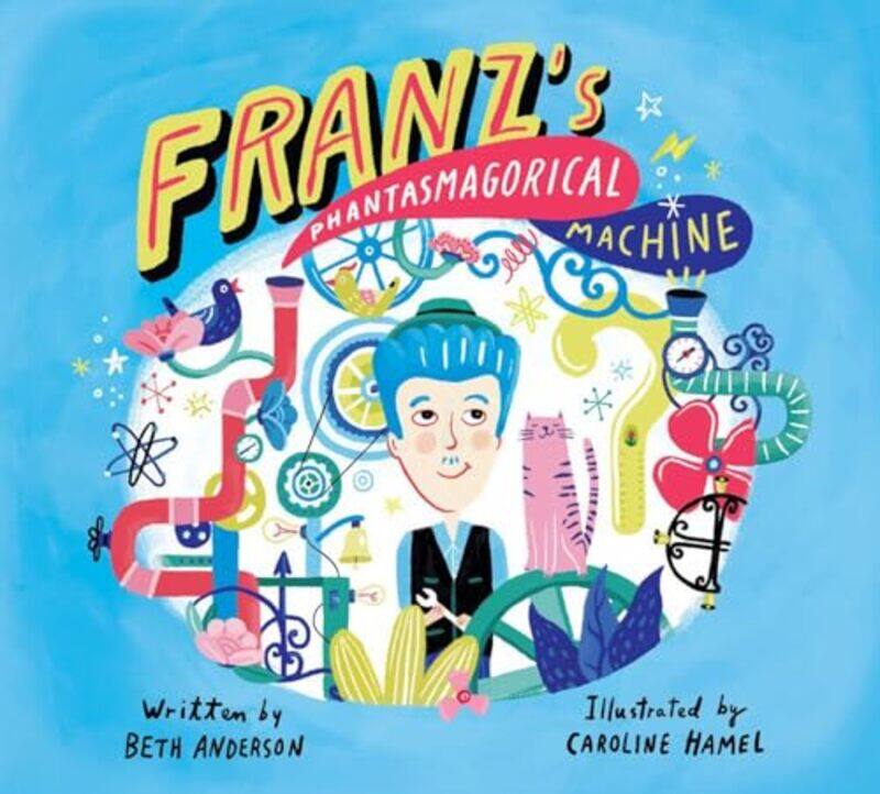 

Franzs Phantasmagorical Machine by Beth AndersonCaroline Hamel-Hardcover