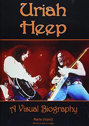 Uriah Heep A Visual Biography by Martin Popoff-Hardcover