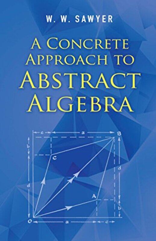 

A Concrete Approach to Abstract Algebra by WW Sawyer-Paperback