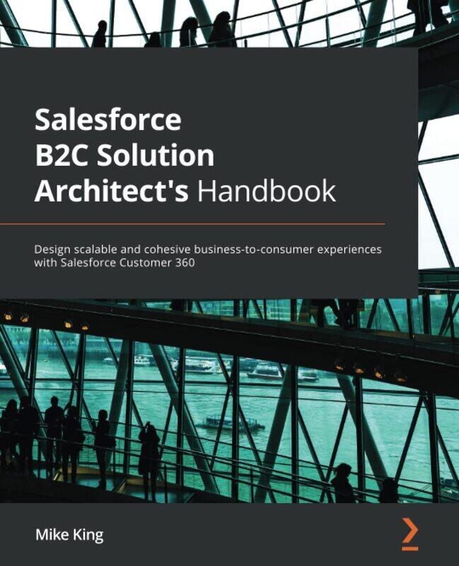 

Salesforce B2C Solution Architect's Handbook: Design scalable and cohesive business-to-consumer expe