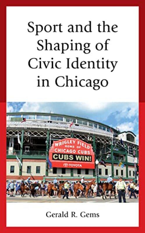 

Sport and the Shaping of Civic Identity in Chicago by John Sullivan-Hardcover