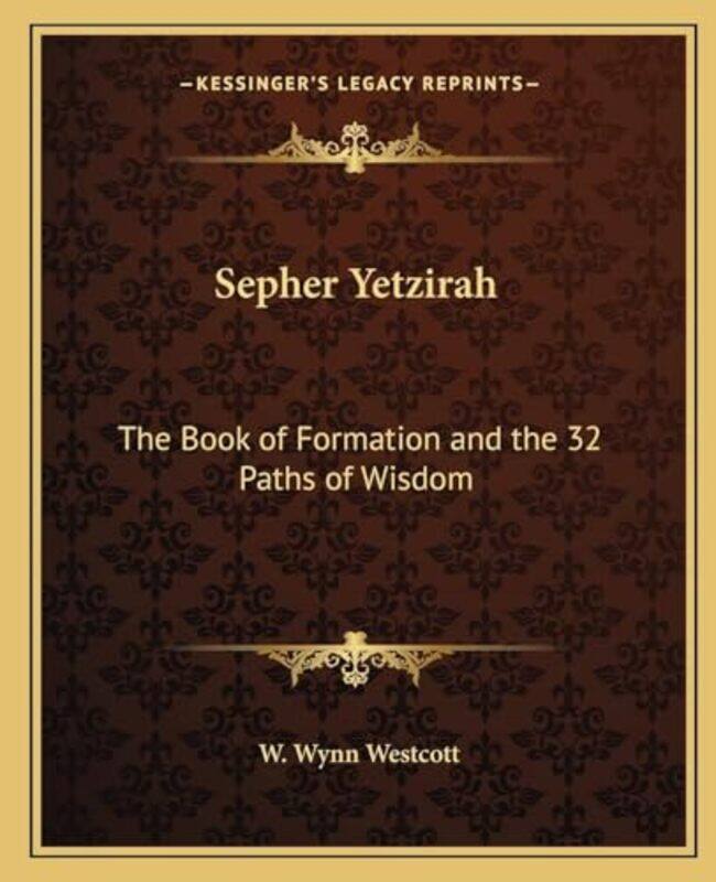 

Sepher Yetzirah The Book Of Formation And The 32 Paths Of Wisdom by Westcott, W Wynn-Paperback