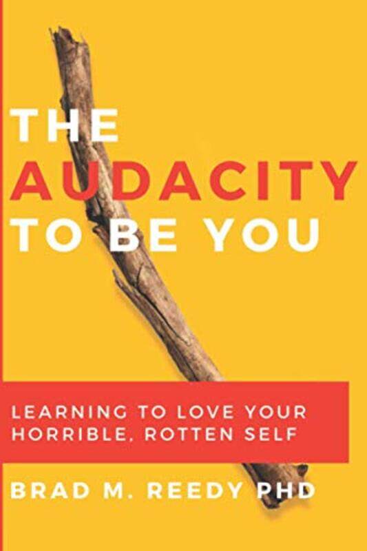 

The Audacity to Be You: Learning to Love Your Horrible, Rotten Self,Paperback,By:Gill, Jd, PH D - Reedy, Brad M, PH D