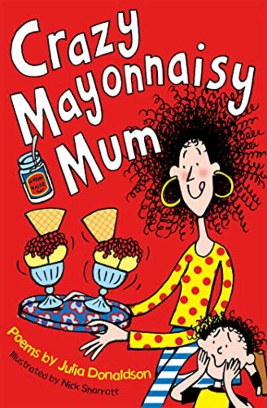 

Crazy Mayonnaisy Mum by Julia Donaldson - Paperback