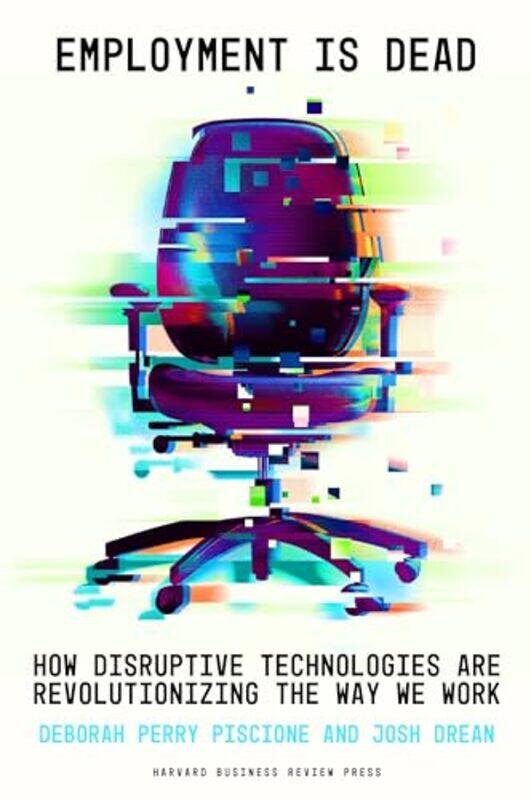 

Employment Is Dead How Disruptive Technologies Are Revolutionizing The Way We Work,Hardcover By Piscione, Deborah Perry - Drean, Josh