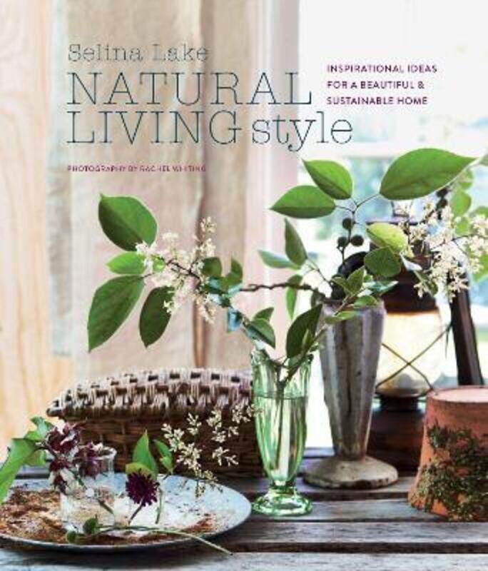 

Natural Living Style: Inspirational Ideas for a Beautiful and Sustainable Home.Hardcover,By :Lake, Selina