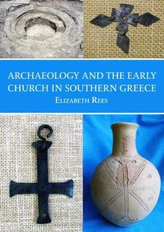 

Archaeology and the Early Church in Southern Greece by Elizabeth Rees-Paperback