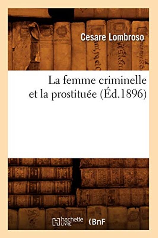 LA FEMME CRIMINELLE ET LA PROSTITUEE (ED.1896),Paperback by LOMBROSO CESARE