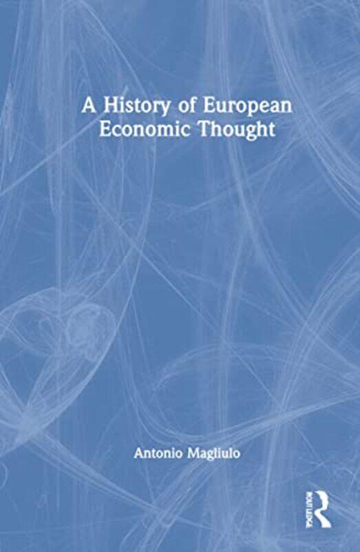 

A History of European Economic Thought by Antonio Magliulo-Hardcover