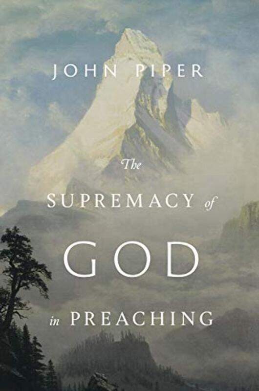 

The Supremacy of God in Preaching Revised and Expanded Edition by John Piper-Hardcover