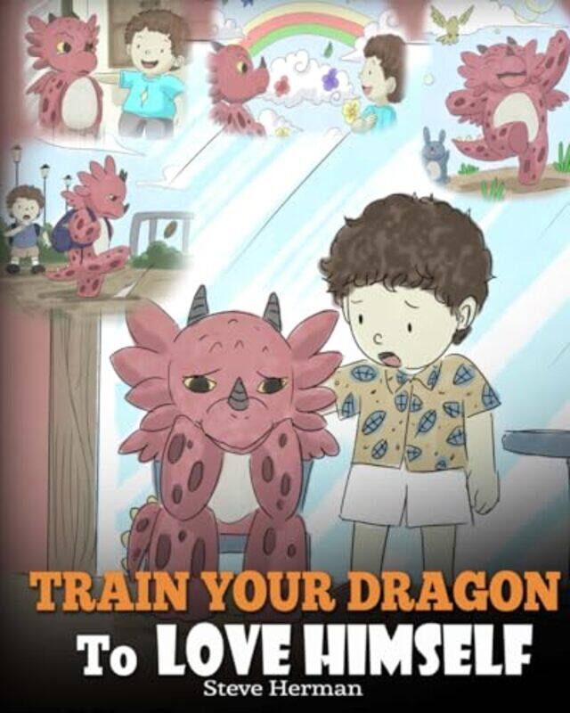 

Train Your Dragon To Love Himself A Dragon Book To Give Children Positive Affirmations A Cute Chil by Herman, Steve-Paperback