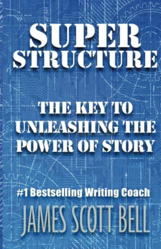 

Super Structure: The Key to Unleashing the Power of Story , Paperback by Bell, James Scott