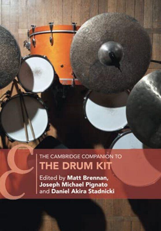 

The Cambridge Companion To The Drum Kit by Matt (University of Glasgow) BrennanJoseph Michael PignatoDaniel Akira (McGill University, Montreal) Stadni