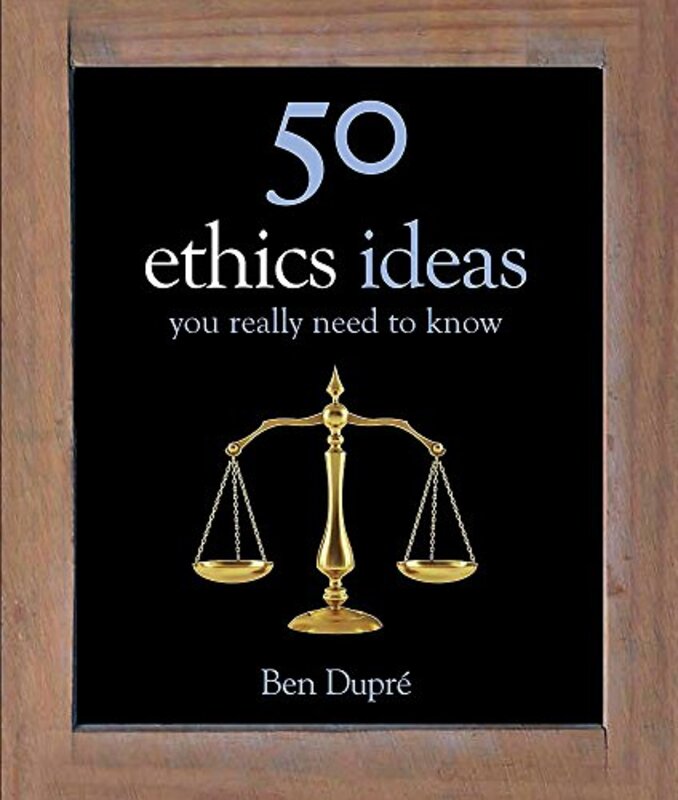 50 Ethics Ideas You Need To Know, By: Ben Dupre