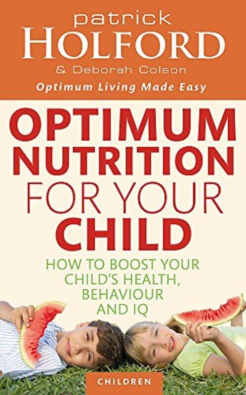 

Optimum Nutrition For Your Child How To Boost Your Childs Health Behaviour And Iq By Holford, Patrick - Colson, Deborah Paperback