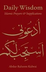 Daily Wisdom: Islamic Prayers and Supplication, Hardcover, By: Abdur Raheem Kidwai
