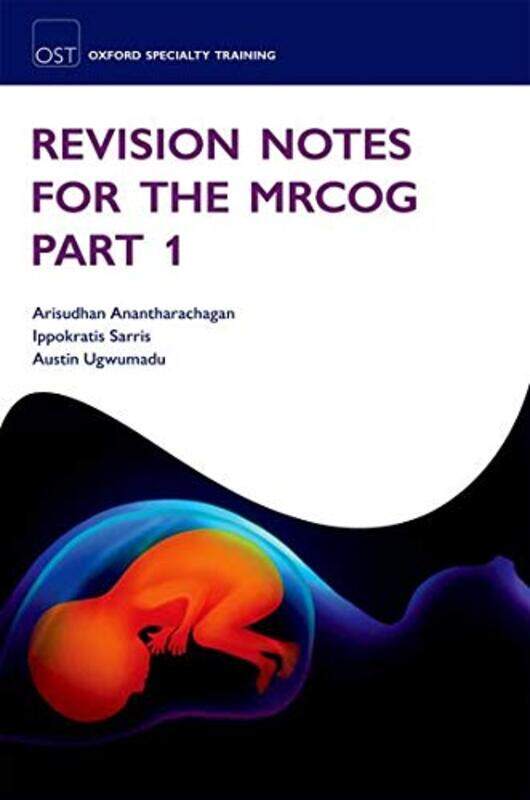 

Revision Notes for the MRCOG Part 1 Paperback by Anantharachagan, Arisudhan (Specialist Registrar Obstetrics and Gynaecology, London Deanery, UK) - S