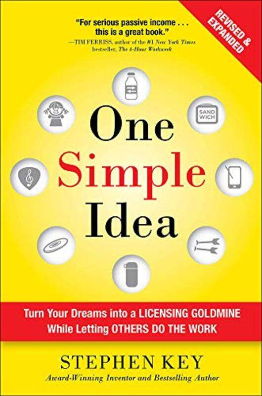 

One Simple Idea Revised And Expanded Edition Turn Your Dreams Into A Licensing Goldmine While Letting Others Do The Work by Stephen Key-Hardcover