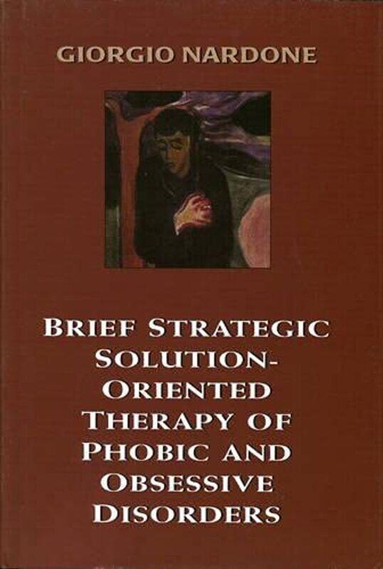 

Brief Strategic SolutionOriented Therapy of Phobic and Obsessive Disorders by Dr Stephen C CurranWarren J VokesMark SchofieldPaul Moran-Hardcover