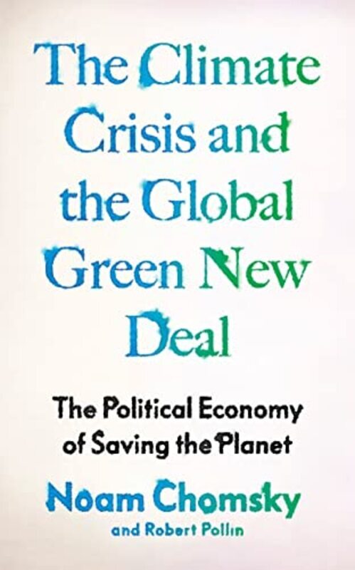 Climate Crisis And The Global Green New Deal The Political Economy Of Saving The Planet By Chomsky, Noam - Pollin, Robert - Polychroniou, C.J. Paperback