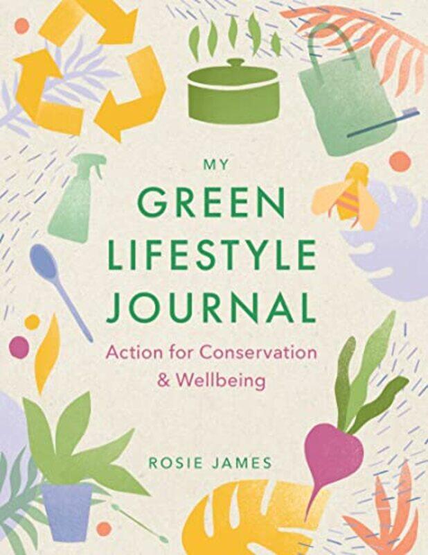 

The Green Lifestyle Journal: Action for Conservation and Wellbeing,Paperback,by:James, Rosie