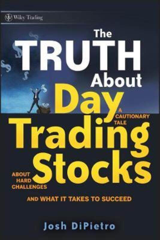 

The Truth About Day Trading Stocks - A Cautionary Tale About Hard Challenges and What It Takes to Su,Hardcover,ByDiPietro