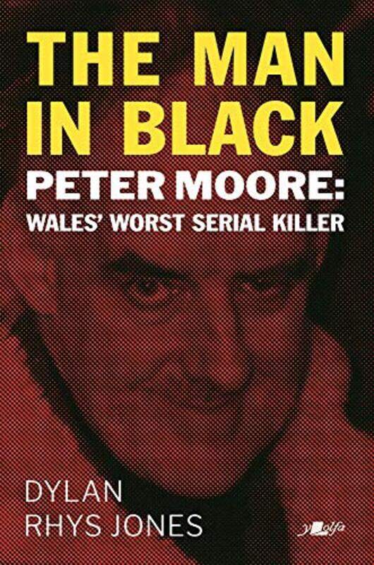

Man In Black The Peter Moore Wales Worst Serial Killer by Dylan Rhys Jones-Paperback
