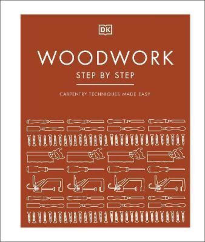 

Woodwork Step by Step: Carpentry techniques made easy.Hardcover,By :DK