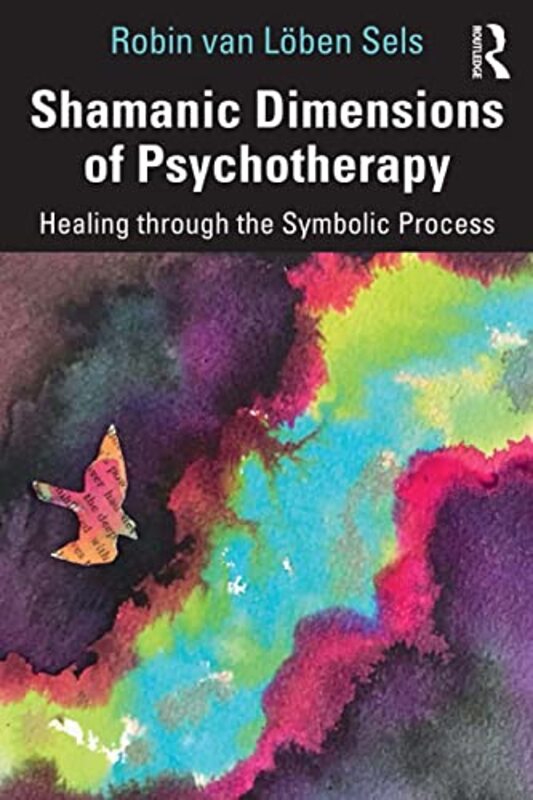 Shamanic Dimensions of Psychotherapy , Paperback by Robin van Loeben Sels