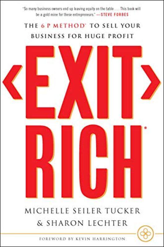 

Exit Rich The 6 P Method To Sell Your Business For Huge Profit by Seiler Tucker, Michelle - Lechter, Sharon-Hardcover