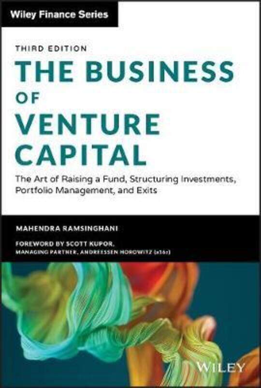 

The Business of Venture Capital:The Art of Raising a Fund, Structuring Investments, Portfolio Manage.Hardcover,By :Mahendra Ramsinghani