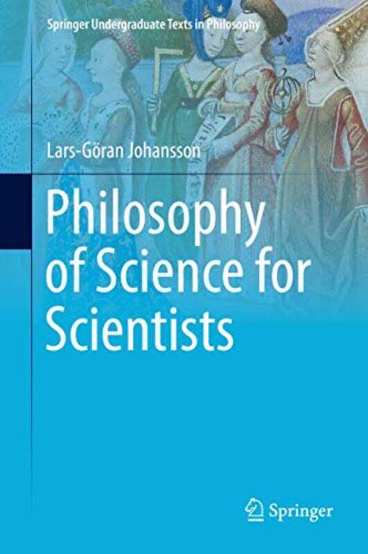 

Philosophy of Science for Scientists by Lars-Goran Johansson-Hardcover