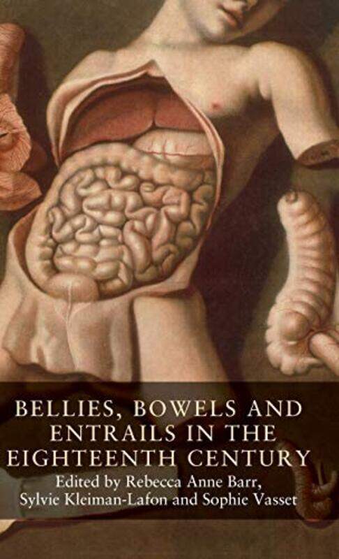 

Bellies Bowels And Entrails In The Eighteenth Century by Rebecca Anne BarrSylvie Kleiman-LafonSophie Vasset-Hardcover