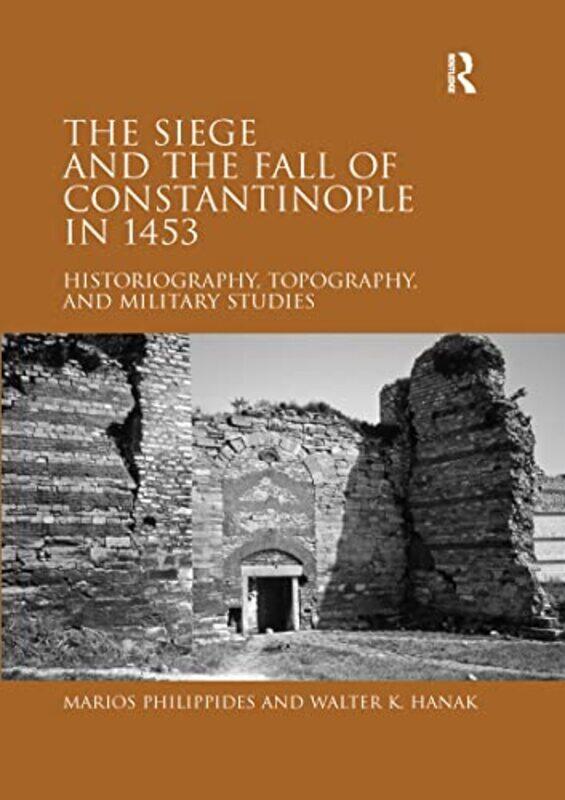 

The Siege and the Fall of Constantinople in 1453 by Marios PhilippidesWalter K Hanak-Paperback