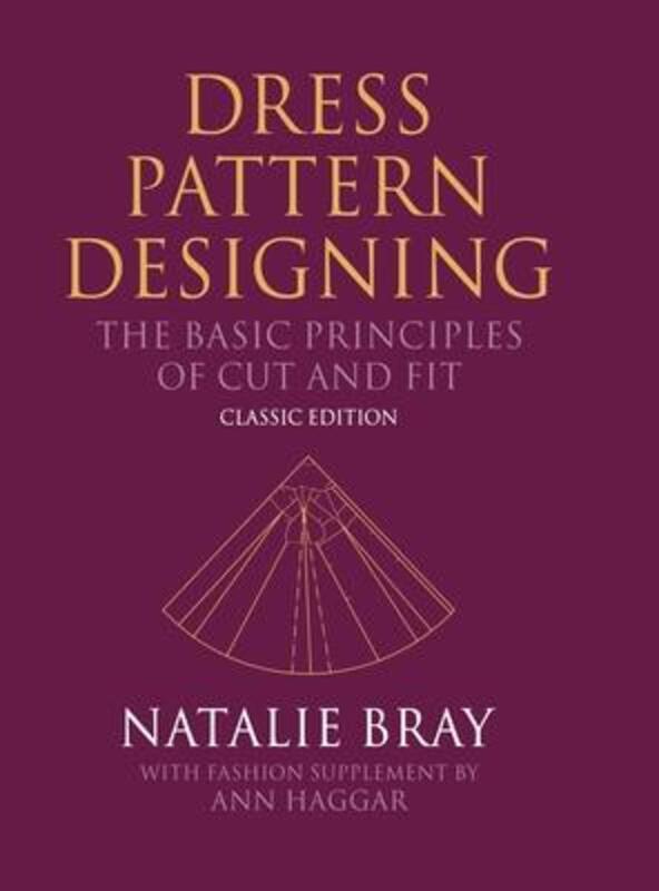 Dress Pattern Designing (Classic Edition): The Basic Principles of Cut and Fit.Hardcover,By :Bray, Natalie - Haggar, Ann