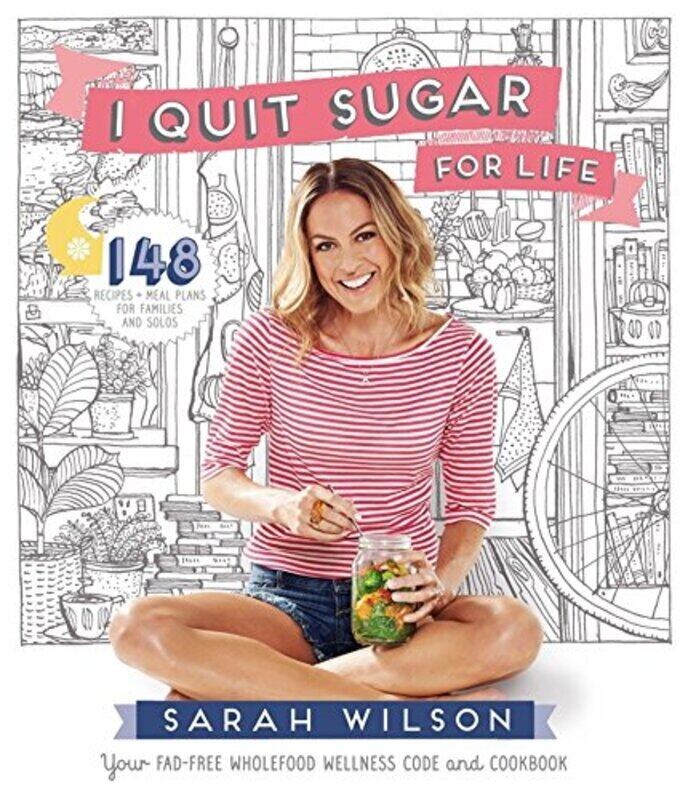 

I Quit Sugar for Life: Your Fad-free Wholefood Wellness Code and Cookbook,Paperback by Wilson, Sarah