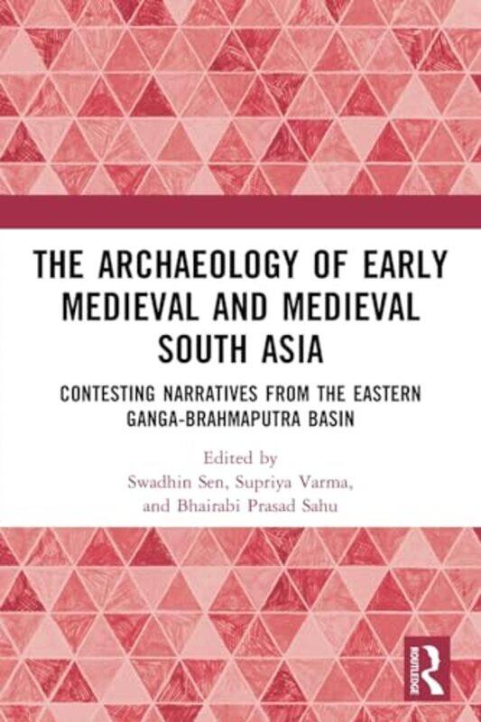 

The Archaeology of Early Medieval and Medieval South Asia by Swadhin SenSupriya VarmaBhairabi Prasad Sahu-Paperback