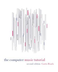 The Computer Music Tutorial Second Edition by Curtis Roads-Hardcover