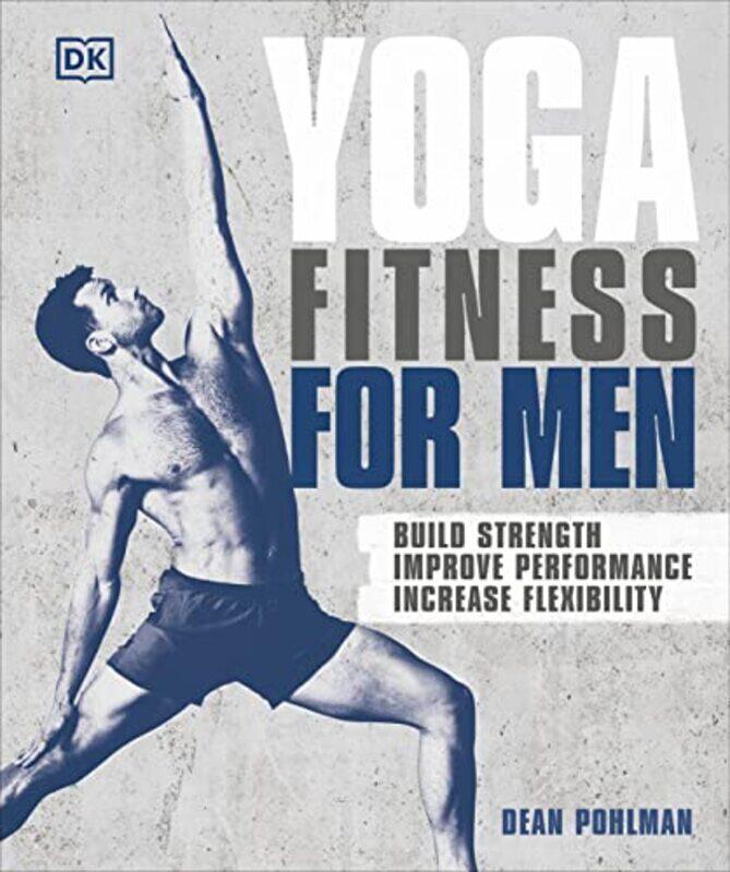 

Yoga Fitness for Men: Build Strength, Improve Performance, and Increase Flexibility,Paperback,By:Pohlman, Dean