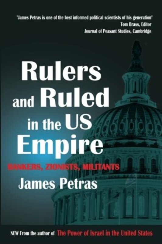 Rulers and Ruled in the US Empire: Bankers, Zionists and Militants, Paperback Book, By: James Petras