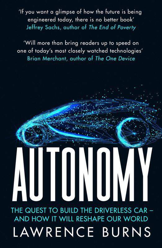 

Autonomy: The Quest to Build the Driverless Car and How it Will Reshape Our World, Paperback Book, By: Lawrence Burns