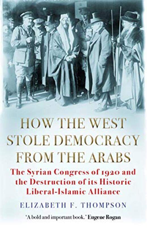 

How the West Stole Democracy from the Arabs by Elizabeth F Thompson-Paperback