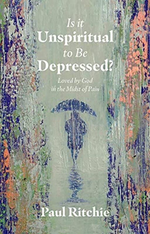 

Is It Unspiritual to Be Depressed by Paul Ritchie-Paperback