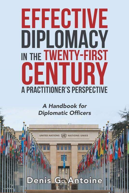 

Effective Diplomacy in the Twenty-First Century a Practitioner's Perspective: A Handbook for Diploma