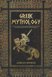 Greek Mythology: Tales of Greek Myth, Gods, Goddesses, Mythical Beasts & the Beliefs of Ancient Gree , Paperback by Myron, Adrian