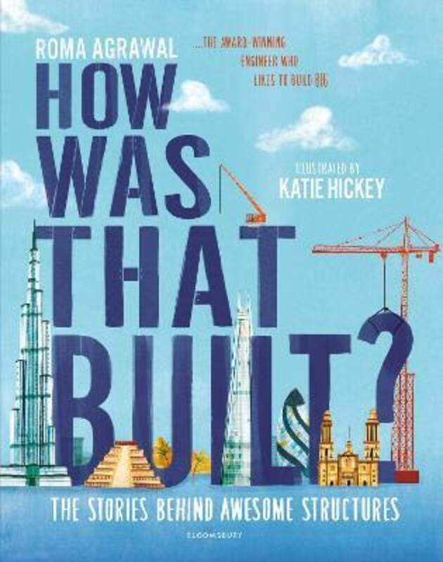 

How Was That Built: The Stories Behind Awesome Structures.Hardcover,By :Agrawal, Roma - Hickey, Katie