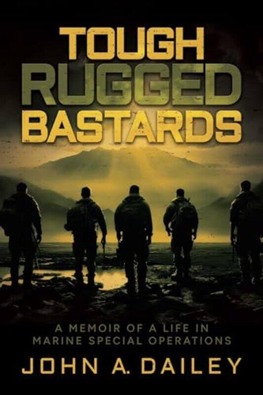 

Tough Rugged Bastards A Memoir Of A Life In Marine Special Operations by Dailey, John A. - Paperback