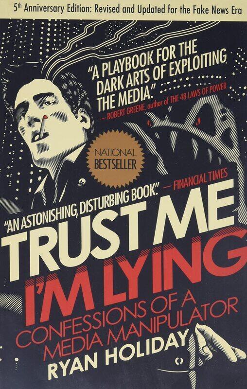 

Trust Me, I'm Lying: Confessions of a Media Manipulator