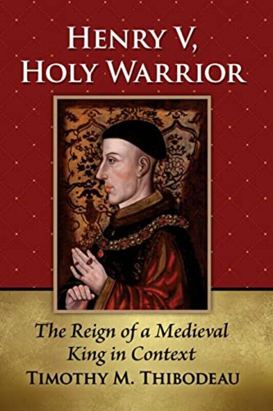 

Henry V Holy Warrior by Timothy M Thibodeau-Paperback