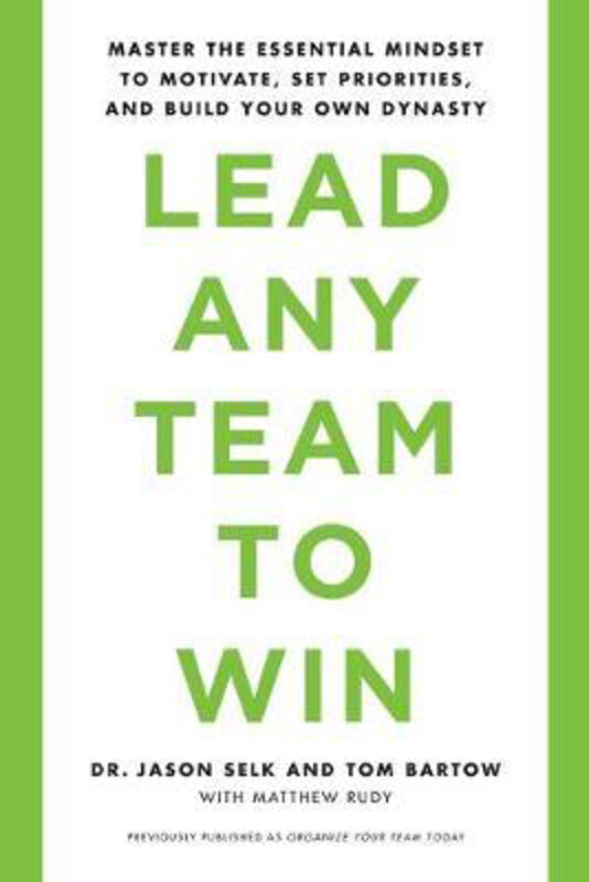 

Lead Any Team to Win: Master the Essential Mindset to Motivate, Set Priorities, and Build Your Own Dynasty, Paperback Book, By: Jason Selk